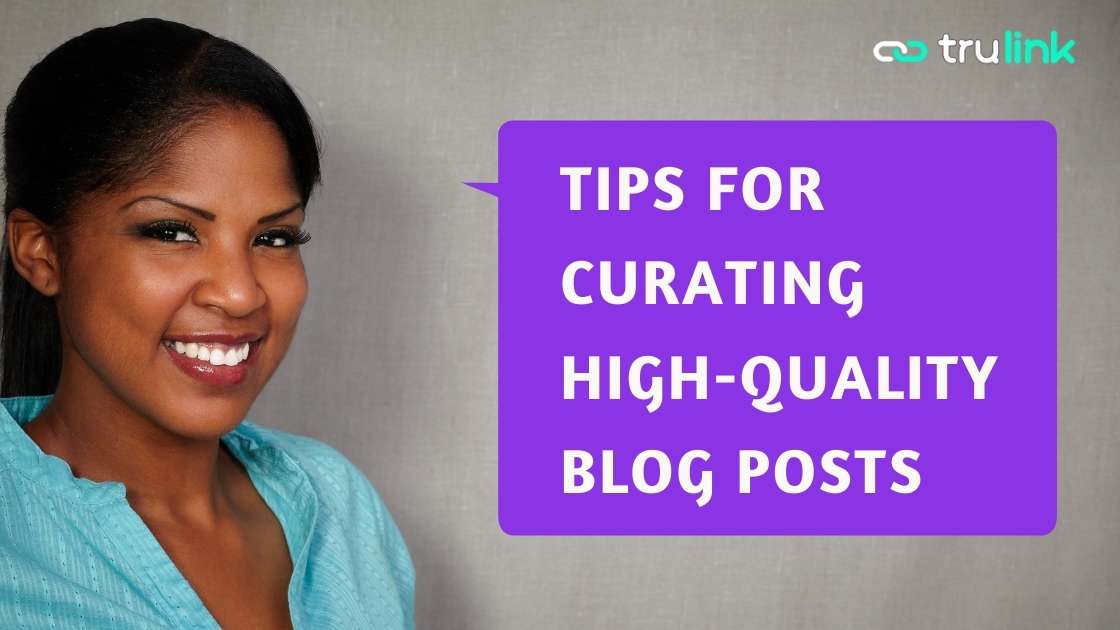 Top Tips For Curating High-Quality Blog Posts